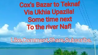 _#কক্সবাজার থেকে উখিয়া গ্রাম হয়ে টেকনাফ#_নাফ নদীর পাশে কিছুটা সময় !