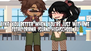 [] Like you best when you’re just with me [] Total Drama Island HighSchool Au [] Gacha Life 2 []