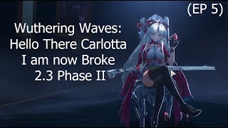 WuWa: Hello There Carlotta - I am now Broke 2.3 Phase II (Ep 5)
