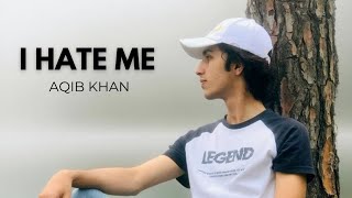Aqib Khan - I Hate Me (Official Audio)