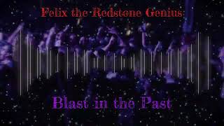 Felix the Redstone Genius - Blast in the Past