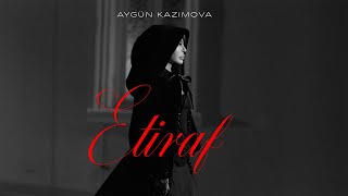 Aygün Kazımova - Etiraf (Rəsmi Musiqi Videosu)