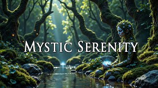 Mystic Serenity - Peaceful Forest Energy For Inner Stillness - Deep Healing Meditation Music