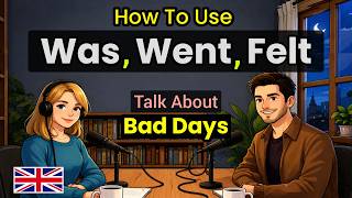 How to Use Was, Went & Felt in Real English Conversations