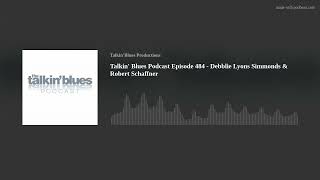 Talkin' Blues Podcast Episode 484 - Debblie Lyons Simmonds & Robert Schaffner