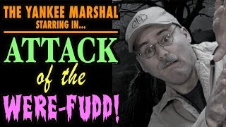 "ATTACK of the WERE-FUDD!"...Starring The Yankee Marshal