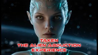Taken Alien Abduction Hypnosis Experience - UFO UAP ALIENS