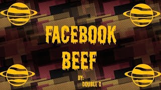 (FACEBOOK BEEF)BY:DOUBLE D