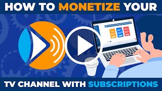 How to monetize your TV channel with subscriptions