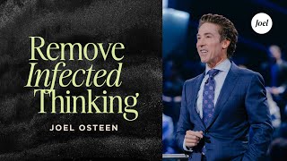 Remove Infected Thinking | Joel Osteen