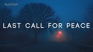 Last Call for Peace | Ambient Music + Quotes for Grown Folks: Being Human