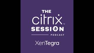 What’s New and What’s Next at Citrix: LTSR, UHMC, Secure Browsers & More