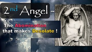 The 2nd Angel &  Abomination of Desolation !