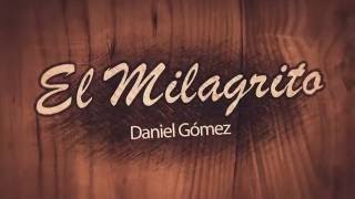 El Milagrito Daniel Gómez (Official Lyric Video)