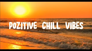 Positive Chill Vibes 🌅 Feel Good Chill Music for Relax, Focus & Flow