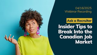 Ask a Recruiter! | Insider Tips to Break Into the Canadian Job Market