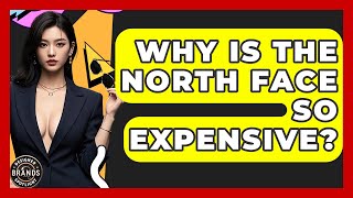 Why Is The North Face So Expensive? - Designer Brands Spotlight