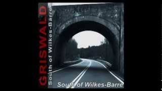 GRISWALD - "South of Wilkes-Barre"