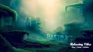 Fleeting |  8 Hours of Relaxing Vibes