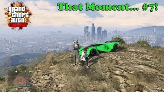 GTA 5 Online! - "That Moment... #7!!!"