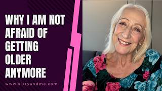 Why I Am Not Afraid of Getting Older Anymore