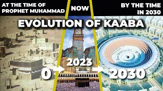 Evolution of Kaaba | Evolution of Makkah | 0 - 2023 | 2023 - 2030 | Kaaba History | Makkah History