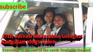 17th adivasi Mahasabha Golaghat Rangajan |went wrong 😟|travellingvlogs