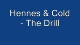 Hennes & Cold - The Drill