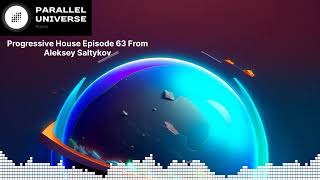 Progressive House Episode 63 From Aleksey Saltykov | Parallel Universe Promo