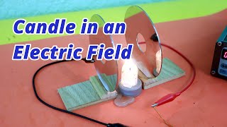What Happens to a Candle Flame in an Electric Field?