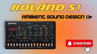 Roland S-1 | Ambient Patterns & Sound Design Tutorial