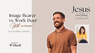 Image-Bearer vs. Work-Doer (with Ian Simkins) #podcast #full