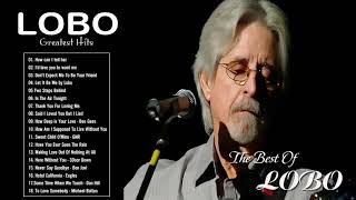 Best Songs Of Lobo Full Album 2020 | Lobo Best Songs Playlist | Mellow Gold Soft Rock