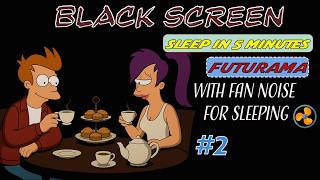 💤 Futurama Full Episodes  With Fan Noise For Sleeping 😴| Black Screen
