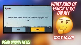 BGMI OPENING SHOWING UNKNOWN ERROR. PLEASE RESTART YOUR DEVICE AND TRY AGAIN. ERROR CODE: 1
