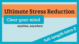 Ultimate Stress Reduction Calm, Clear Your Mind, Intro #2