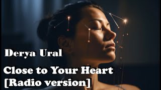 Derya Ural – Close to Your Heart [Radio Edit] | Deep House • Chill Vibes • Relaxing Electro