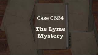 CASE 0624 - The Lyme Mystery