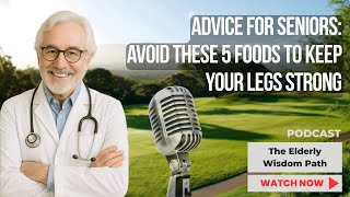 Advice for Seniors: Avoid These 5 Foods to Keep Your Legs Strong
