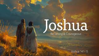 Joshua 14:1-15: Caleb’s Golden Years