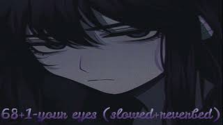 68+1-your eyes (slowed+reverbed)@68.plus.1