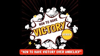 The Hub: Sermon- Lesson 1 - "How to have Victory over Unbelief"