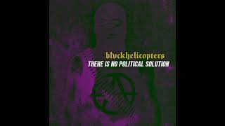 BLVCKHELICOPTERS | There Is No Political Solution