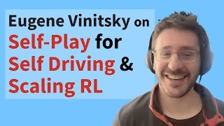 Self-play for Self-driving and where Scaling Reinforcement Learning is Heading with Eugene Vinitsky