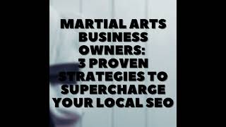 Martial Arts Business Owners: 3 Proven Strategies to Supercharge Your Local SEO