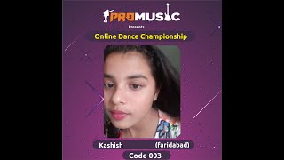 | Pro music,Online dance competition|Kashish (faridabad),code -003|song-vaasate.