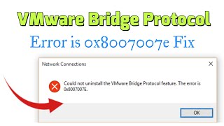Could not uninstall the VMware Bridge Protocol feature The error is 0x8007007e Fix