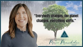 Navigating Change in a Shifting World - The Marie Manuchehri Podcast
