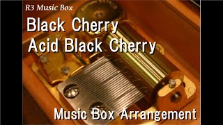 Black Cherry/Acid Black Cherry [Music Box]