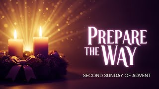 Second Sunday of Advent | Prepare the Way of the Lord | Hope, Repentance & New Beginnings